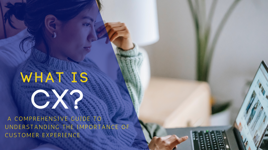 What is CX? A Comprehensive Guide to Understanding the Importance of Customer Experience
